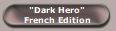 "Dark Hero"
French Edition