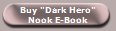 Buy "Dark Hero"
Nook E-Book